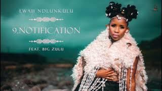 Lwah Ndlunkulu (Ft. Big Zulu) - Notification [ Audio]