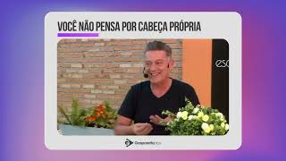 Luiz Gasparetto:  Você não pensa por cabeça própria