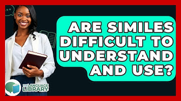 Are Similes Difficult To Understand And Use? - The Language Library