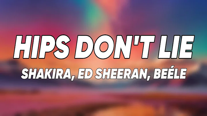 Shakira, Ed Sheeran, Beéle - Hips Don't Lie