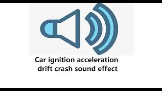 Car ignition acceleration drift crash sound effect