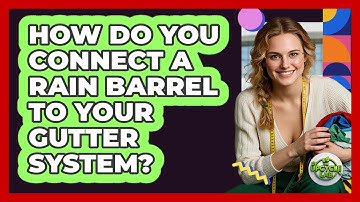 How Do You Connect A Rain Barrel To Your Gutter System? - The Upcycle Lab