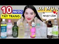 [Phần 2] 10 Nước Tẩy Trang SIÊU RẺ cho Da Dầu Mụn, Nhạy cảm |120k NỬA LÍT 😨