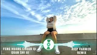 Feng Huang Chuan Qi - Quan Shi Ai || Remix 2022 ( Hiep Farmer )