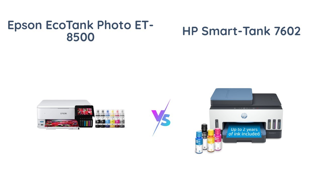 Epson EcoTank ET-8500 vs HP Smart-Tank 7602: Which is Better?