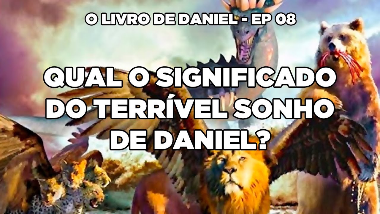 Qual o significado do sonho de Daniel? O Livro de Daniel 7:1,14