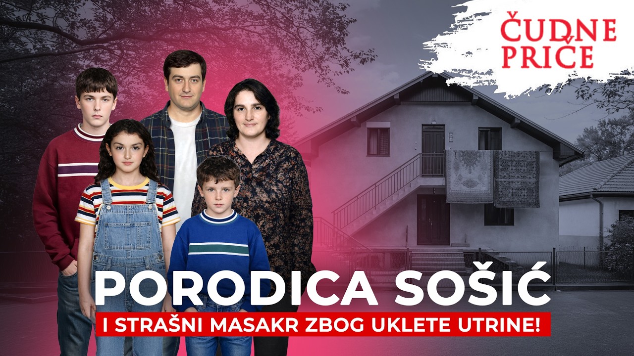 ČUDNE PRIČE 376 - PORODICA SOŠIĆ i strašni masakr zbog uklete utrine‼️