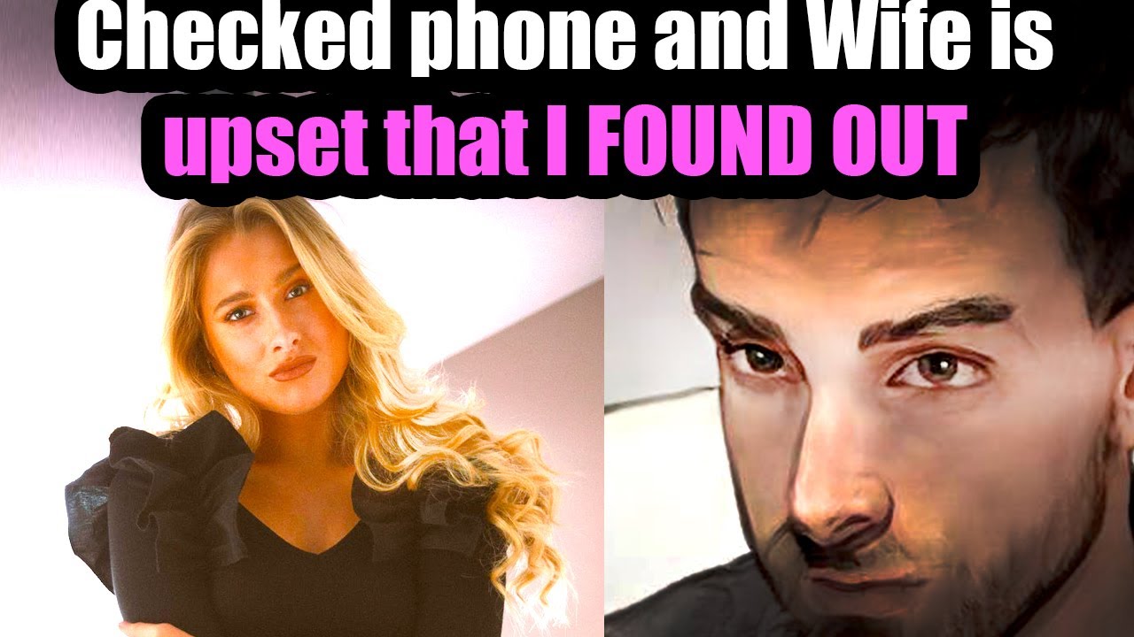 Checked phone and Wife is upset that I FOUND OUT she's cheating. - YouTube