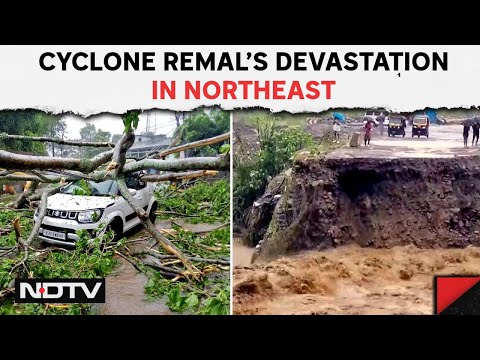 Cyclone Remal Northeast | Cyclone Remal Leaves Devastation In Its Wake In Northeast @NDTV