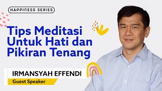 Tips Meditasi Untuk Hati dan Pikiran Tenang (Part 3/3) - Irmansyah Effendi #HappinessSeries