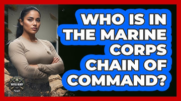Who Is In The Marine Corps Chain Of Command? - Battle Ready Force