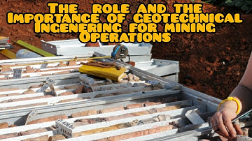 The Role and Importance of Geotechnical Engineering for a Mining Operation