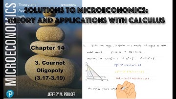 Solutions to 14.3 Cournot Oligopoly (3.17-3.19) | Microeconomics Theory and Applications with Calcul