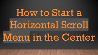 How to Start a Horizontal Scroll Menu in the Center Wealth