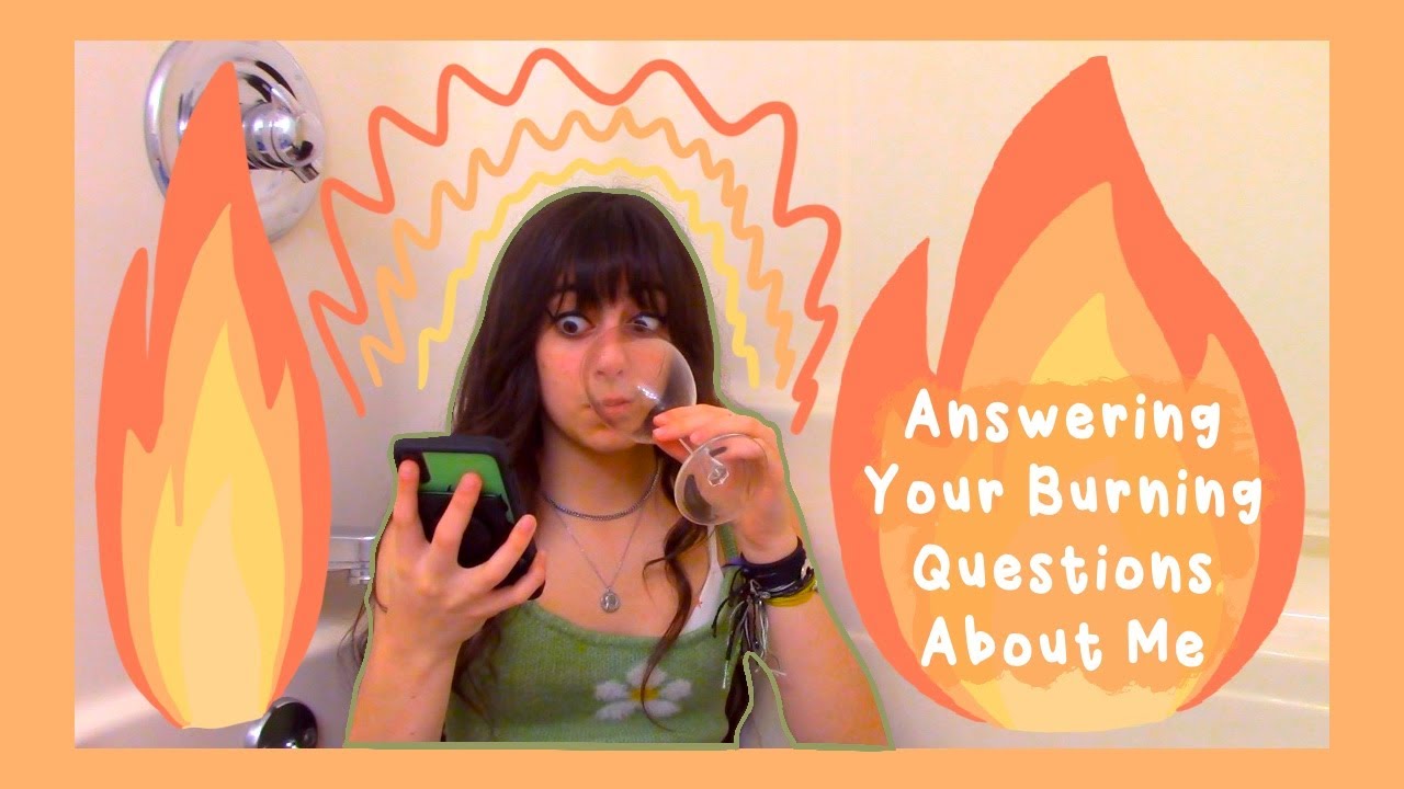 Answering Your Burning Questions About Me YouTube Answering Your Burning Questions About Me YouTube