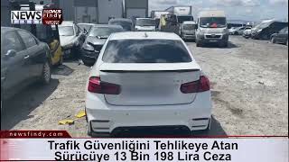 Trafik Güvenliğini Tehlikeye Atan Sürücüye 13 Bin 198 Lira Ceza