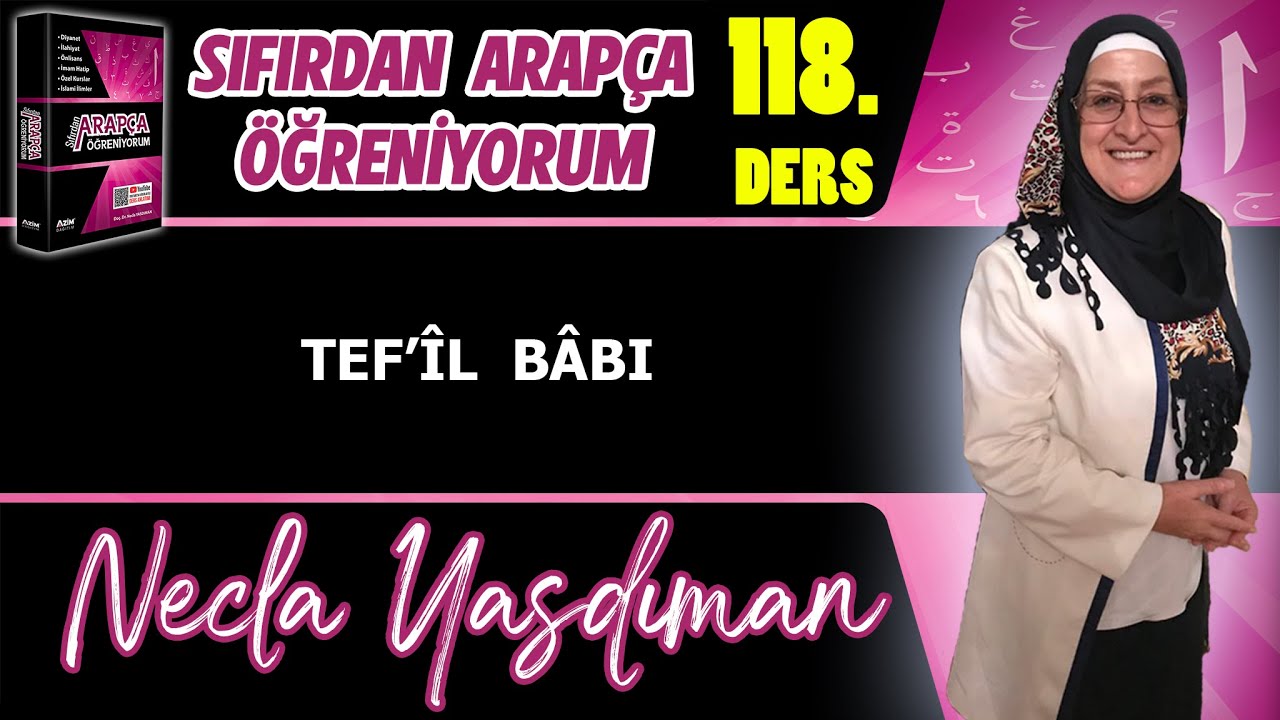Sıfırdan Arapça Öğreniyorum 118.DERS (TEF'ÎL BÂBI) - Necla Yasdıman