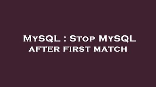 MySQL : Stop MySQL after first match