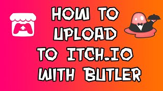 How To Upload To Itch.io With Butler 2022