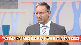 Prof. Dr. Mustafa Karataş ile İftar Vakti 19 Nisan 2023