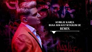 Kubilay Karça - Bana Son Kez Sevgilim De ( Cihan Özbek Remix )
