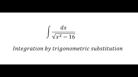 Calculus Help: Integral of dx/√(x^2-16) - Integration by trigonometric substitution