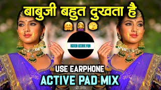 Babuji Bahut Dukhta Hai Dj song | Babuji bahoot dukhta hai dj song Active Pad Mix | DJ MK djsongs