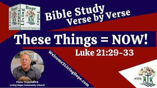 These Things = NOW! - Luke 21:29-33  -  Living Hope Today