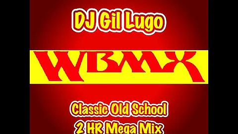 DJ Gil Lugo  WBMX Classic Old School 2 HR Mix