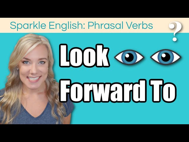 Looking Forward to in English | Look Forward to - Phrasal Verb Meaning, Definition, and Examples class=