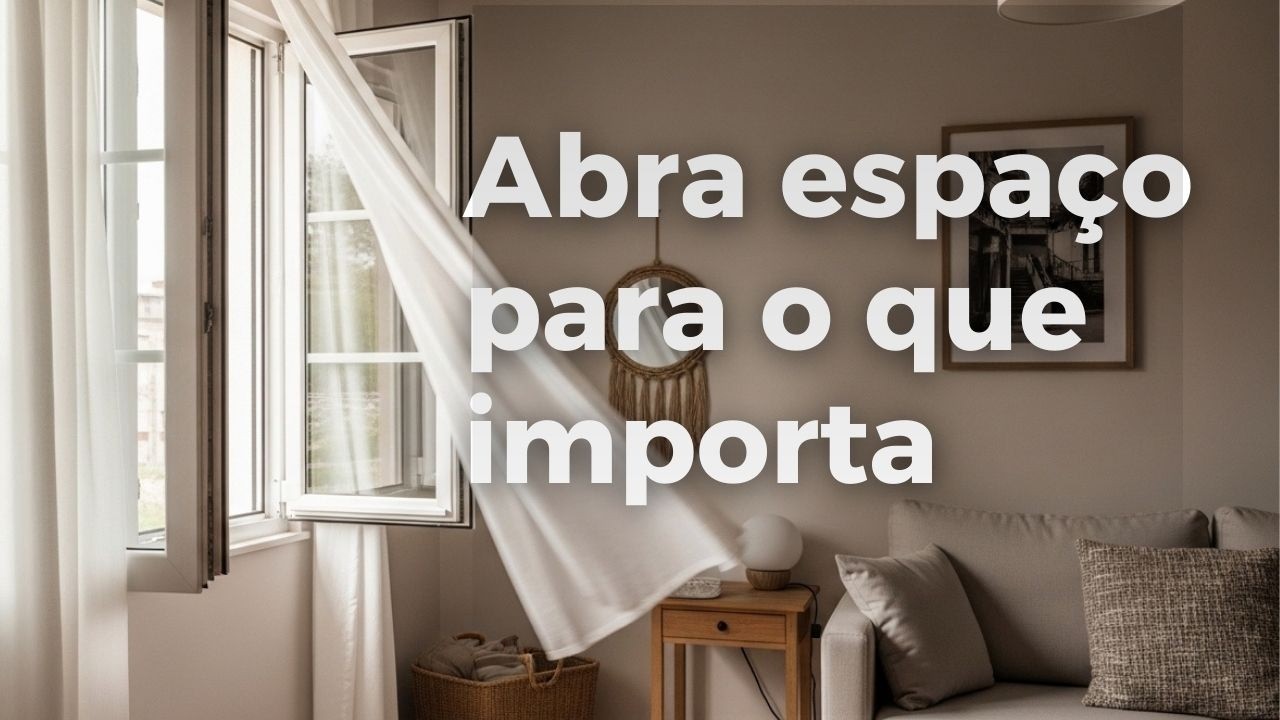 5 Coisas Que Podem Pesar na Sua Vida (E Você Pode Soltar Aos Poucos)