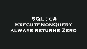 SQL : c# ExecuteNonQuery always returns Zero
