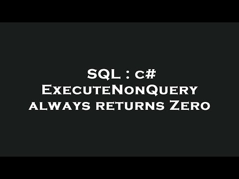 SQL : c# ExecuteNonQuery always returns Zero