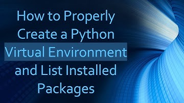 How to Properly Create a Python Virtual Environment and List Installed Packages
