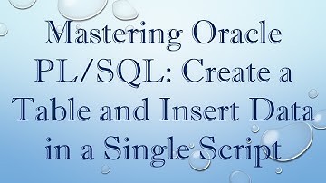 Mastering Oracle PL/SQL: Create a Table and Insert Data in a Single Script