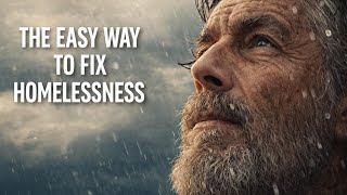 The EASY WAY to Fix HOMELESSNESS