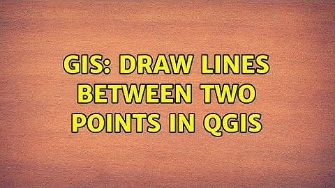 GIS: Draw lines between two points in QGIS