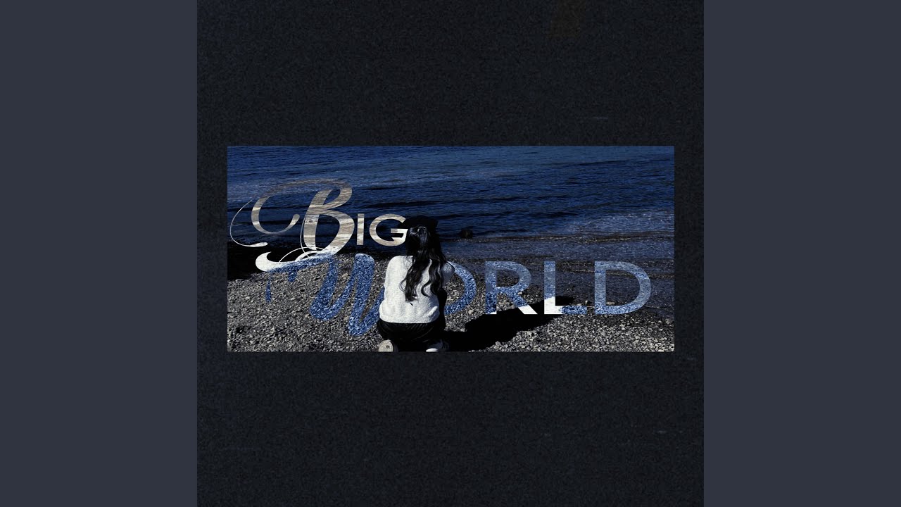 Watch BIG WORLD on YouTube Watch BIG WORLD on YouTube