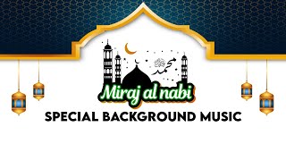 Miraj al Nabi (Irsa Miraj) - Special Islamic Background Music [Nocopyright 🎵] || @ExploreFreeSounds