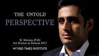 The Untold Perspective | Muhammad Murtaza | 3rd Position, PAS, CSS 2017 | World Times Institute