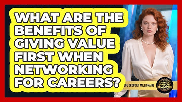 What Are The Benefits Of Giving Value First When Networking For Careers?
