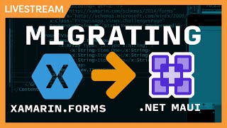 Live Stream: Migrating & Upgrading Xamarin.Forms to .NET MAUI