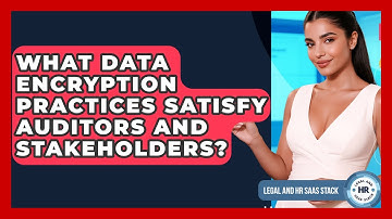 What Data Encryption Practices Satisfy Auditors And Stakeholders? - Legal And HR SaaS Stack
