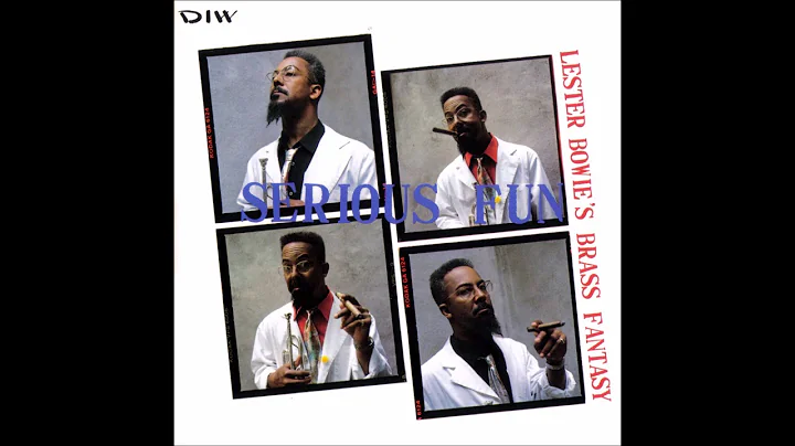 Lester Bowie's Brass Fantasy - Serious Fun (Full A...