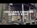 Chinking a Log Cabin... Doing it Right!... Handmade House TV #102