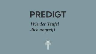 Predigt vom 17.05.2026 - 1. Mose 3,1-24 Wie der Teufel dich angreift