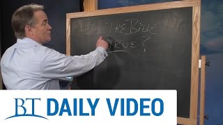 BT Daily: Is the Bible True?