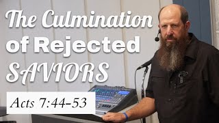 The Culmination of Rejected Saviors (Acts 7:44-53)
