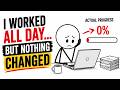 I Worked All Day… But Nothing Changed