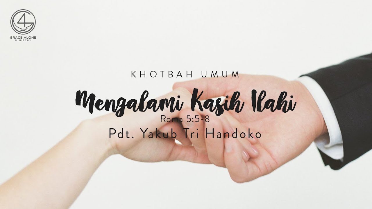Mengalami Kasih Ilahi - Roma 5:5-8 - Pdt. Yakub Tri Handoko